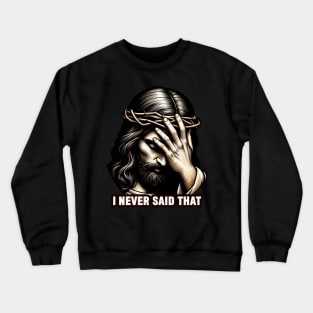 I NEVER SAID THAT meme Jesus Christ Crewneck Sweatshirt